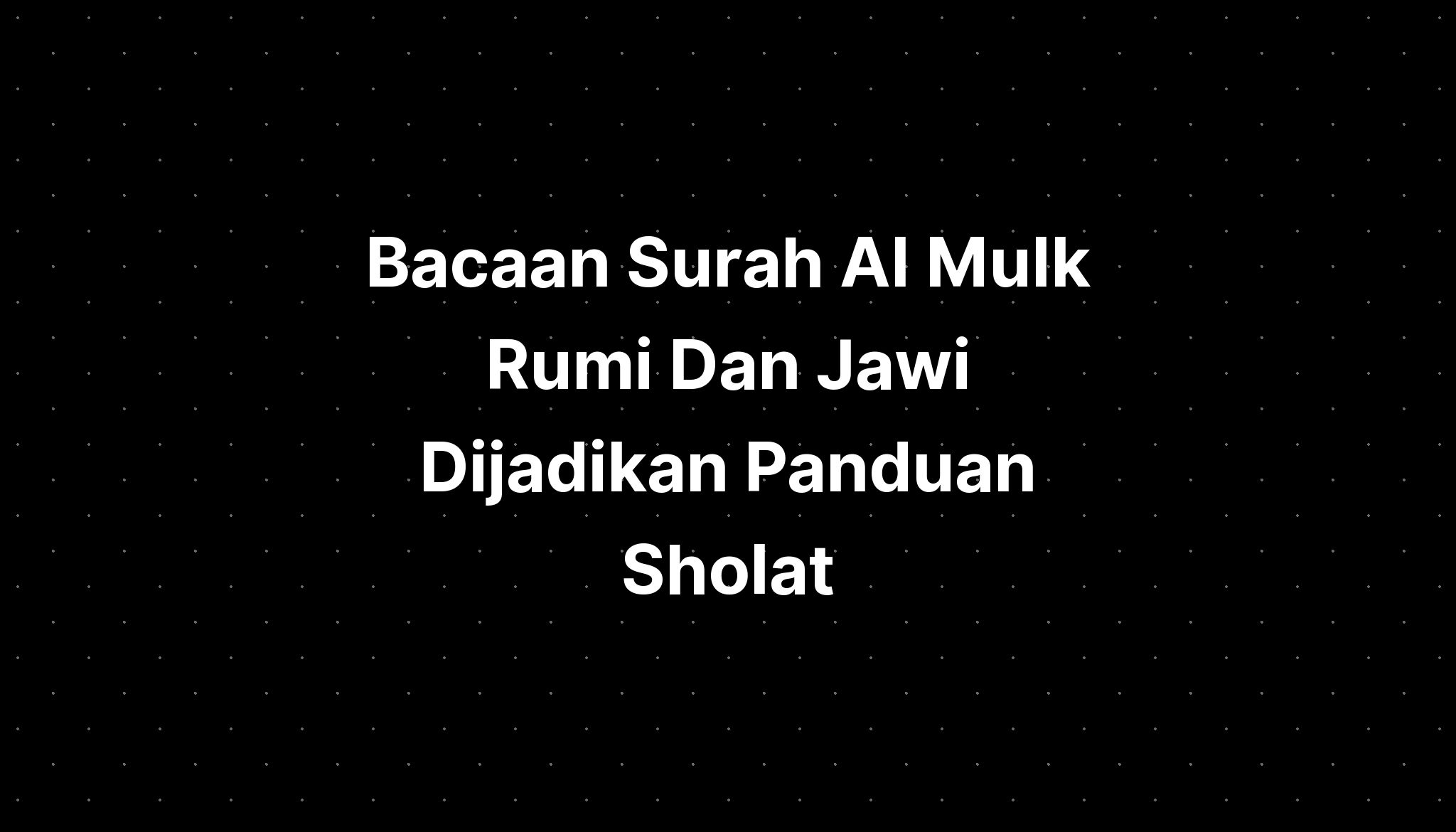 Bacaan Surah Al Mulk Rumi Dan Jawi Dijadikan Panduan Sholat Imagesee